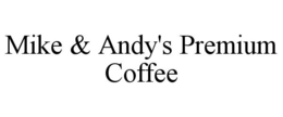 MIKE & ANDY'S PREMIUM COFFEE trademark