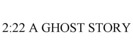 2:22 A GHOST STORY trademark