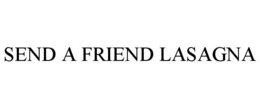 SEND A FRIEND LASAGNA trademark