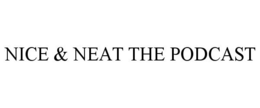 NICE & NEAT THE PODCAST trademark