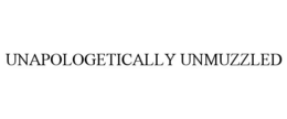 UNAPOLOGETICALLY UNMUZZLED trademark