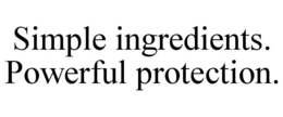 SIMPLE INGREDIENTS. POWERFUL PROTECTION. trademark