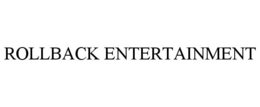 ROLLBACK ENTERTAINMENT trademark