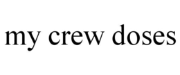 MY CREW DOSES trademark