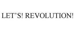 LET'S! REVOLUTION! trademark