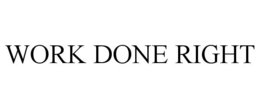 WORK DONE RIGHT trademark