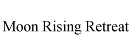 MOON RISING RETREAT trademark