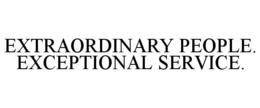EXTRAORDINARY PEOPLE. EXCEPTIONAL SERVICE. trademark