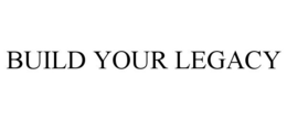 BUILD YOUR LEGACY trademark