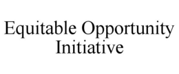 EQUITABLE OPPORTUNITY INITIATIVE trademark