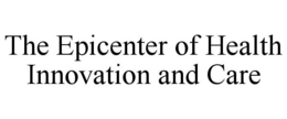 THE EPICENTER OF HEALTH INNOVATION AND CARE trademark
