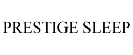PRESTIGE SLEEP trademark