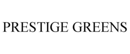 PRESTIGE GREENS trademark