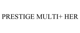 PRESTIGE MULTI+ HER trademark