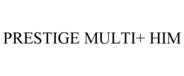 PRESTIGE MULTI+ HIM trademark