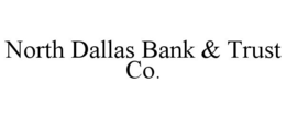 NORTH DALLAS BANK & TRUST CO. trademark
