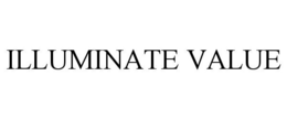 ILLUMINATE VALUE trademark