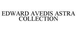 EDWARD AVEDIS ASTRA COLLECTION trademark