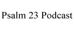 PSALM 23 PODCAST trademark