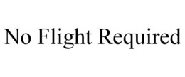 NO FLIGHT REQUIRED trademark