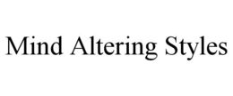 MIND ALTERING STYLES trademark