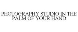 PHOTOGRAPHY STUDIO IN THE PALM OF YOUR HAND trademark