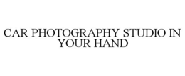CAR PHOTOGRAPHY STUDIO IN YOUR HAND trademark