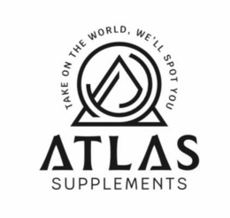 TAKE ON THE WORLD, WE'LL SPOT YOU ATLAS SUPPLEMENTS trademark