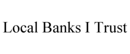LOCAL BANKS I TRUST trademark