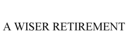 A WISER RETIREMENT trademark