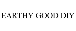 EARTHY GOOD DIY trademark