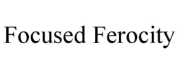 FOCUSED FEROCITY trademark
