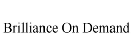BRILLIANCE ON DEMAND trademark