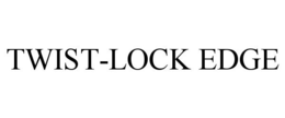 TWIST-LOCK EDGE trademark