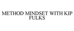 METHOD MINDSET WITH KIP FULKS trademark