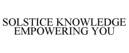 SOLSTICE KNOWLEDGE EMPOWERING YOU trademark