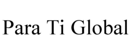 PARA TI GLOBAL trademark