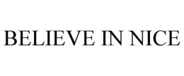 BELIEVE IN NICE trademark