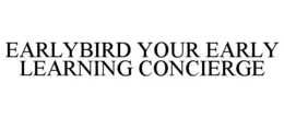 EARLYBIRD YOUR EARLY LEARNING CONCIERGE trademark