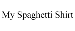 MY SPAGHETTI SHIRT trademark