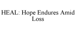 HEAL: HOPE ENDURES AMID LOSS trademark