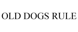 OLD DOGS RULE trademark