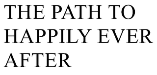 THE PATH TO HAPPILY EVER AFTER trademark