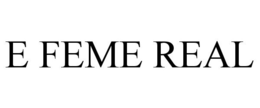 E FEME REAL trademark