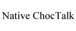 NATIVE CHOCTALK trademark