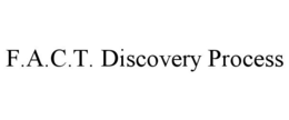 F.A.C.T. DISCOVERY PROCESS trademark