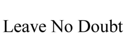 LEAVE NO DOUBT trademark