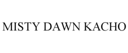 MISTY DAWN KACHO trademark
