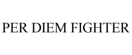 PER DIEM FIGHTER trademark