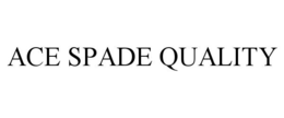 ACE SPADE QUALITY trademark